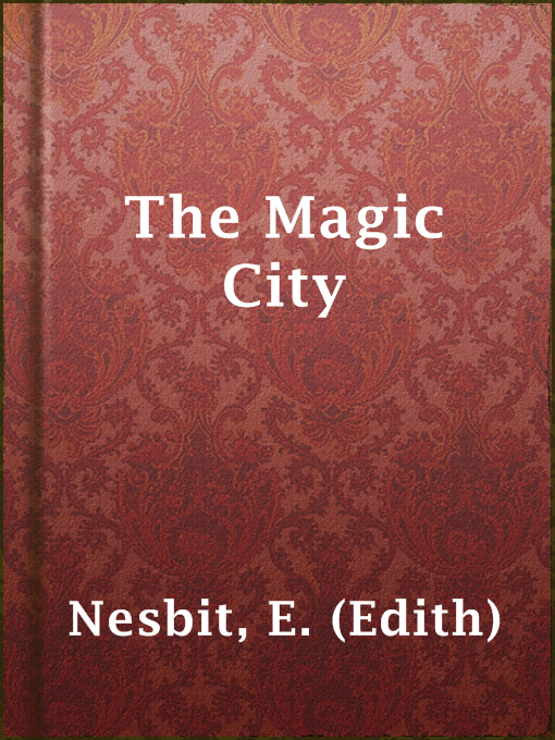 Title details for The Magic City by E. (Edith) Nesbit - Available